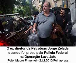 O ex-diretor da Petrobras Jorge Zelada, quando foi preso pela Polcia Federal na Operao Lava Jato - Foto: Mauro Pimentel - 2.jul.2015/Folhapress