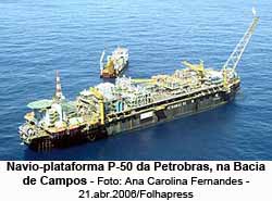 Navio-plataforma P-50 da Petrobras, na Bacia de Campos - Foto: Ana Carolina Fernandes - 21.abr.2006/Folhapress