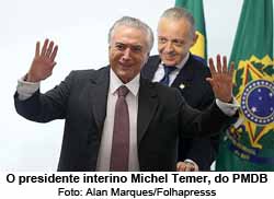 O presidente interino Michel Temer, do PMDB - Foto: Alan Marques/Folhapresss