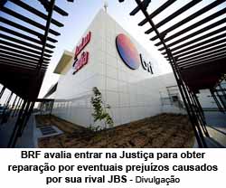 BRF avalia entrar na Justia para obter reparao por eventuais prejuzos causados por sua rival JBS - Divulgao