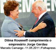 Dilma Rousseff cumprimenta o empresrio Jorge Gerdau Marcelo Camargo -11.05.2011 /Folhapress