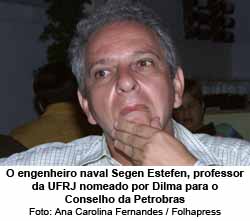 O engenheiro naval Segen Estefen, professor da UFRJ nomeado por Dilma para o Conselho da Petrobras - Foto: Ana Carolina Fernandes / Folhapress
