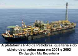 A plataforma P-48 da Petrobras, que teria sido objeto de propina paga em 2001 e 2002 - Divulgao / Mip Engenharia