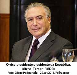Folha de So Paulo 28/11/15 - O vice-presidente presidente da Repblica, Michel Temer (PMDB) - Foto: Diego Padgurschi - 25.set.2015/Folhapress