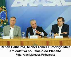 Renan Calheiros, Michel Temer e Rodrigo Maia em coletiva no Palcio do Planalto - Foto: Alan Marques/Folhapress
