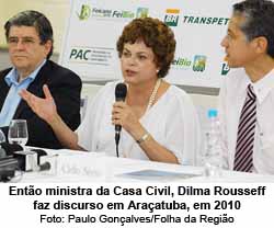 Ento ministra da Casa Civil, Dilma Rousseff faz discurso em Araatuba, em 2010 - Paulo Gonalves/Folha da Regio