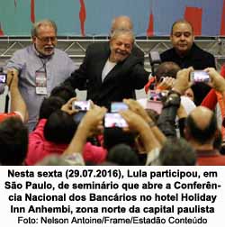 Nesta sexta, Lula participou, em So Paulo, de seminrio que abre a Conferncia Nacional dos Bancrios no hotel Holiday Inn Anhembi, zona norte da capital paulista (Foto: Nelson Antoine/Frame/Estado Contedo)