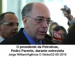 O presidente da Petrobras, Pedro Parente, durante entrevista - Jorge William/Agncia O Globo/22-05-2018