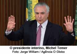 O presidente interino, Michel Temer - Jorge William / Agncia O Globo