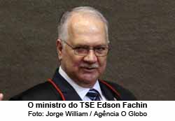 O ministro do TSE Edson Fachin - Jorge William / Agência O Globo