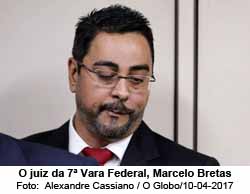 O juiz da 7 Vara Federal, Marcelo Bretas - Alexandre Cassiano / O Globo/10-04-2017