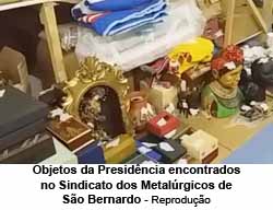 Objetos da Presidncia encontrados no Sindicato dos Metalrgicos de So Bernardo - Reproduo