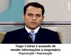 Tiago Cedraz  acusado de vender informaes a empresrio - Reproduo