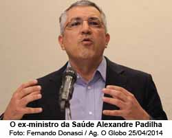 O ex-ministro da Sade Alexandre Padilha - Fernando Donasci / Agncia O Globo 25/04/2014