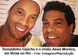 Ronaldinho Gacho e o irmo Assis Moreira, em frias no Rio Foto: Instagram/Reproduo
