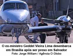 O ex-ministro Geddel Vieira Lima desenbarca em Braslia aps ser preso em Salvador - Jorge William / Agncia O Globo