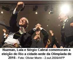 Nuzman, Lula e Srgio Cabral comemoram a eleio do Rio a cidade-sede da Olimpada de 2016 - Olivier Morin - 2.out.2009/AFP
