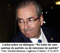 Cunha sobre os dilogos: S tratei de campanhas do partido ou de interesse do partido - Givaldo Barbosa / Agncia O Globo / 3-12-2015