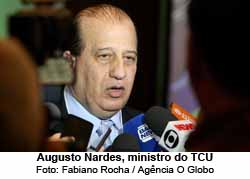 Augusto Nardes, ministro do TCU - Foto: Fabiano Rocha / Agncia O Globo