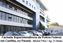 Fachada Superintendncia da Polcia Federal em Curitiba, no Paran - Michel Filho / Agncia O Globo