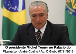 O presidente Michel Temer no Palácio do Planalto - Fato: André Coelho / Agência O Globo / 17.11.2016