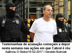 Testemunhas de acusao comeam a depor nesta semana nas aes em que Cabral  ru - Agncia O Globo/15-02-2017 / Geraldo Bubniak