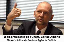 O ex-presidente da Funcef, Carlos Alberto Caser - Alton de Freitas / Agncia O Globo