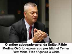 O antigo advogado-geral da Unio, Fbio Medina Osrio, exonerado por Michel Temer - Michel Filho / Agncia O Globo