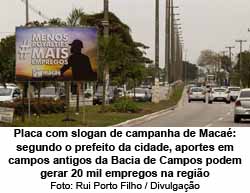 Placa com slogan de campanha de Macaé: segundo o prefeito da cidade, aportes em campos antigos da Bacia de Campos podem gerar 20 mil empregos na região - Rui Porto Filho / Divulgação