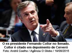 O ex-presidente Fernando Collor no Senado. Collor  citado em depoimento de Cerver - Andr Coelho / Agncia O Globo / 19/08/2015