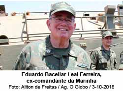 Eduardo Bacellar Leal Ferreira, ex-comandante da Marinha - Foto: Ailton de Freitas / Agncia O Globo/3-10-2018