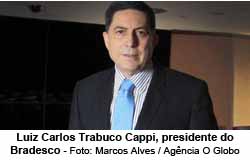 Luiz Carlos Trabuco Cappi, presidente do Bradesco - Foto: Marcos Alves / Agncia O Globo