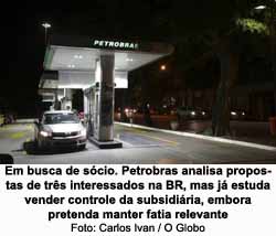 Em busca de scio. Petrobras analisa propostas de trs interessados na BR, mas j estuda vender controle da subsidiria, embora pretenda manter fatia relevante - Carlos Ivan / O Globo