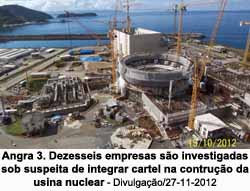 Angra 3. Dezesseis empresas so investigadas sob suspeita de integrar cartel na contruo da usina nuclear - Divulgao/27-11-2012