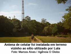 Antena de celular foi instalada em terreno vizinho ao stio utilizado por Lula - Marcos Alves / Agncia O Globo