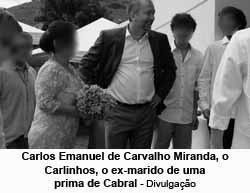Carlos Emanuel de Carvalho Miranda, o Carlinhos, ex-marido de uma prima de Cabral - Divulga