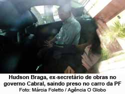 Hudson Braga, ex-secretrio de obras no governo Cabral, saindo preso no carro da PF - Mrcia Foletto / Agncia O Globo