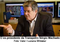 Srgio Machado, ex-presidente da Transpetro - Foto: Luciana Whitaker / Valor