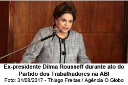 Ex-presidente Dilma Rousseff durante ato do Partido dos Trabalhadores na ABI - 31/08/2017 - Thiago Freitas / Agncia O Globo