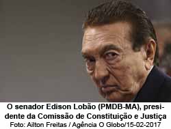O senador Edison Lobo (PMDB-MA), presidente da Comisso de Constituio e Justia - Foto: Ailton Freitas / Agncia O Globo/15-02-2017