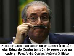 Frequentador das aulas de espanhol  distncia: Eduardo Cunha tambm l processos na cadeia - Andr Coelho / Agncia O Globo