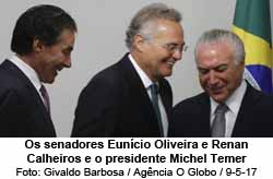 Os senadores Euncio Oliveira e Renan Calheiros e o presidente Michel Temer - Givaldo Barbosa / Agncia O Globo / 9-5-17