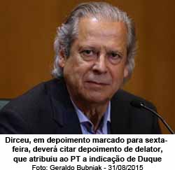 O Globo - Dirceu, em depoimento marcado para sexta-feira, dever citar depoimento de delator, que atribuiu ao PT a indicao de Duque - Geraldo Bubniak - 31/08/2015