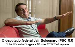 O deputado federal Jair Bolsonaro (PSC-RJ) - Foto: Ricardo Borges - 10.mar.2017/Folhapress