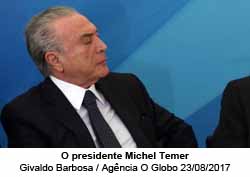 O presidente Michel Temer - Givaldo Barbosa / Agência O Globo 23/08/2017