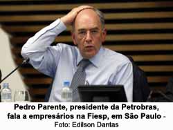 Pedro Parente, presidente da Petrobras, fala a empresrios na Fiesp, em So Paulo - Edilson Dantas