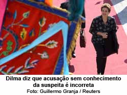 Dilma diz que acusao sem conhecimento da suspeita  incorreta - Guillermo Granja / Reuters