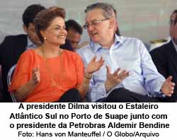 A presidente Dilma visitou o Estaleiro Atlntico Sul no Porto de Suape junto com o presidente da Petrobras Aldemir Bendine - Hans von Manteuffel / O Globo/Arquivo