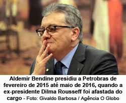 Aldemir Bendine presidiu a Petrobras de fevereiro de 2015 até maio de 2016, quando a ex-presidente Dilma Rousseff foi afastada do cargo - Foto: Givaldo Barbosa / Agência O Globo