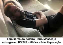 Familiares do doleiro Dario Messer j entregaram R$ 270 milhes - Foto: Reproduo